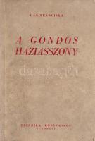 Dán Franciska:  A gondos háziasszony.  Bukarest, 1956. Technikai Könyvkiadó (Temesvári Sokszorosító Ipari Vállalat). 371 + [1] p.  Az első nyomtatott oldalon régi ajándékozási bejegyzés, a címoldalon és a belív egy oldalán régi tulajdonosi bélyegzés. Az utolsó ív levelein gyűrődés, néhány oldalon apró, halvány foltosság.  Fűzve, enyhén sérült gerincű, foltos kiadói borítóban.