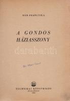 Dán Franciska:

A gondos háziasszony.

Bukarest, 1956. Technikai Könyvkiadó (Temesvári Sokszoros...