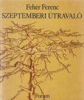 Fehér Ferenc:
Szeptemberi útravaló. Második, bővített kiadás.
Újvidék, 1983. Forum Könyvkiadó (ny....