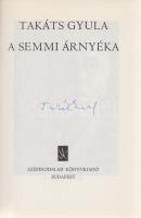 Takáts Gyula: A semmi árnyéka. [Versek.] (Aláírt.) Budapest, (1980). Szépirodalmi Könyvkiadó (Kossuth Nyomda). 1 t. (címkép) + 250 + [2] p. Egyetlen kiadás. A címoldalon a költő saját kezű aláírása, az első előzéken ajándékozási könyvjegy. Aranyozott, illusztrált kiadói vászonkötésben, színes, illusztrált kiadói védőborítóban. Jó példány.  4182. Takáts Gyula Csu és Drangalag. Új versek. (Dedikált.) (Pécs, 1996.) Pro Pannonia Kiadói Alapítvány (Molnár Csaba ny.) 76 + [4] p. Egyetlen kiadás. Dedikált: ,,Németh Andornak szeretettel: Takáts Gyula. 996. 02. 04". A kötet a költő-muzeológus 85. születésnapja alkalmából jelent meg, oldalszámozáson belül Egry József és Würtz Ádám rajzaival. (Pannónia könyvek.) Fűzve, Würtz Ádám rajzával illusztrált kiadói borítóban. Jó példány.