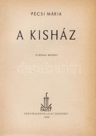 Pécsi Mária:
A kisház. Ifjúsági regény. (Róna Emy rajzaival.) (Dedikált.)
Budapest, 1945. Faust Kö...