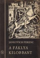 Jankovich Ferenc:
A fáklya kilobbant. Regény.
Budapest, 1968. Szépirodalmi Könyvkiadó (Zrínyi Nyom...