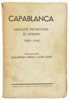 Capablanca sakkozói pályafutása és játszmái 1888-1942. Összeáll.: Chalupetkzy Ferenc és Tóth László. [Kecskemét],1943, Magyar Sakkvilág,(Első Kecskeméti Hírlapkiadó- és Nyomda-Rt.), 306+2 p. Kiadói papírkötés, szakadt gerinccel, laza fűzéssel.