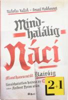 Nicholas Kulish - Souad Mekhennet: Mindhalálig náci. Hajsza Mauthausentől Kairóig az SS orvosa után. Ford.: Sziklai István. Bp., 2014., Libri. Kiadói papírkötés, kiadói papír védőborítóban.   &quot;A New York Times riporterei, Nicholas Kulish és Souad Mekhennet elsőként leplezték le a haláldoktor, dr. Aribert Heim egykori náci orvos titkos egyiptomi életét.&quot;   Dr. Aribert Heim (1914-1992) SS orvos, &quot;mauthauseni mészáros.&quot;