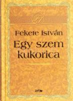Fekete István: Egy szem kukorica. Szeged, 2009, Lazi. Kiadói kartonált kötés, hiányzó címlappal, jó állapotban.