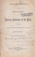 Proceedings of the Second Convention of American Instructors of the Blind, held at the Indiana Institute for the Education of the Blind, Indianapolis, August 8th, 9th and 10th, 1871. (Liptay Pál gazdasági követ ajándékozási bejegyzésével) Indianapolis, 1871. Indianapolis Printing and Publishing House. 136 p. Kiadványunk az Amerikai Vakok Intézetei második kongresszusának jegyzőkönyve. A gyűlésre 1871. augusztus 8-10-e között került sor a középnyugati Indiana állam fővárosában, Indianapolisban. A nemzetközi sajtóérdeklődés kísérte gyűlésre számos amerikai szövetségi állam elküldte intézeti vezetőit. Dokumentumunk a gyűlések napirendjét közli, a viták leiratát, a távollevő intézetek nyílt leveleit, illetve határozathozatalait. A kötet érdekes bepillantást nyújt a XIX. század emberbaráti intézeteinek beszédmódjába és ünneplésrendjébe: valamennyi ülésszak imával kezdődik, beszédekkel, hozzászólásokkal és vitával folytatódik. A címoldalon Liptay Pál ajándékozási bejegyzése, valamint gyűjteményi bélyegzések. Liptay Pál (sz. 1845) gazdasági képviselő, sajtómunkatárs, hazai és nyugat-európai tanulmányok után több alkalommal a magyar ipari és kereskedelmi kamara képviselőjeként több világkiállításon képviselte a hazai ipar érdekeit, 1871-1872 során beutazta az Egyesült Államokat, vendége volt Ulysses S. Grant elnöknek, valamint az amerikai irodalom egyes íróinak; ajándékozási bejegyzéséből következően feltételezhetően tanúja volt a vakintézeti gyűlésnek is. Saját kezű, kissé későbbről keltezett ajándékozási bejegyzése kötetünk címoldalán: ,,Az orsz. Ipar egyesület könyvtárának Liptay Pál, New York, 1872. jan. 8&quot;. Példányunk fűzése az előzékeknél enyhén meglazult. Poss.: Országos Magyar Iparegyesület (gyűjteményi bélyegzés). Aranyozott gerincű, enyhén sérült korabeli félvászon kötésben, márványmintás festésű lapszélekkel, a gerincen egykori katalóguscímke nyomaival. Jó példány, ritka.