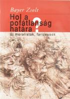 Bayer Zsolt: Hol a pofátlanság határa? Új moralisták, farizeusok. (DEDIKÁLT). Bp., 2001, Kairosz. El...