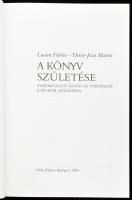 Lucien Febvre - Henri-Jean Martin: A könyv születése. A nyomtatott könyv és története a XV-XVIII. sz...
