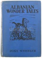 Post Wheeler: Albanian wonder tales. By - -, Litt. D. Illustrated by Maud and Miska Petersham. Garde...