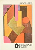 Ferenczi László: Én Kassák Lajos vagyok. (DEDIKÁLT). Bp., 1987, Kozmosz Könyvek. Első kiadás. Kiadói...