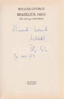 Bolgár György: Beszéljük meg! (Ez csak egy rádióműsor.) (Dedikált.) Budapest, 2000. Magvető Könyvkiadó (Szekszárdi Nyomda). 283 + [5] p. Első kiadás. Dedikált: ,,Körmendi Ivánnak tisztelettel Bolgár György. Bp. 2000. XI. 9.&quot; Színes, illusztrált kiadói kartonkötésben.