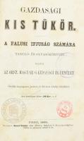 Gazdasági Kistükör. A falusi ifjúság számára tanuló-, és olvasókönyvül. Pest, 1865, Orsz. Magyar Gazdasági Egyesület, (Kocsi Sándor-ny.), 4+256 p. Ötödik, lényegesen javított és bővített kiadás. Benne érdekes témákkal: gyümölcskertészet, szőlészet, borászat, lovászat, méhészet. Kartonált papírkötés, kissé kopott borítóval, javított gerinccel, a címlapon bélyegzésekkel, kissé foxing foltos lapokkal.