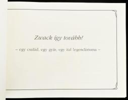 Zwack így tovább! Egy család, egy gyár, egy ital legendáriuma. DEDIKÁLT! Összeáll.: Borbíró Zsóka, P...