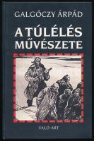 Galgóczy Árpád: A túlélés művészete. Magyarok a Gulág haláltáboraiban. Első könyv. DEDIKÁLT! hn., 2007, Valo-Art. Kiadói kartonált papírkötés.