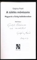 Galgóczy Árpád: A túlélés művészete. Magyarok a Gulág haláltáboraiban. Első könyv. DEDIKÁLT! hn., 20...