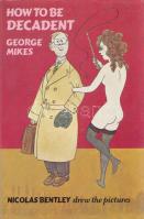 Mikes, [György] George:
How to be Decadent. Nicolas Bentley drew the pictures. (Dedikált.)
(London...