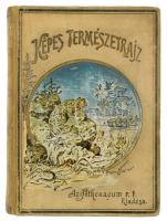 Képes természetrajz az ifjuság számára. Bp., 1902, Athenaeum 4+475 p.+24 (kromolithográfiák) t.+189+3 p.+23 (kromolithográfiák) t. Kiadói illusztrált félvászon-kötés, kopott borítóval, javított kötéssel, a hátsó táblán a vászonon kis sérüléssel, egy tábla tetején a képet nem érintő kis hiánnyal, egy lap szakadt, néhány tábla javított.