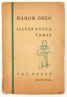 Illyés Gyula: Három öreg. - - verse. Fáy Dezső rajzaival. [Bp.], 1931.,Szerzői,(Hungária-ny.), 44 p. Első kiadás. Kiadói papírkötés, kissé szakadt borítóval.