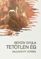 Békési Gyula: Tetőtlen ég. Válogatott versek 1942-1984. DEDIKÁLT! Bp., 1990., Orpheusz. Kiadói egészvászon-kötés, kiadói papír védőborítóban.