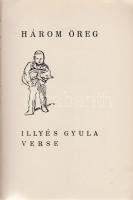Illyés Gyula:
Három öreg. Illyés Gyula verse.
[Budapest], (1931. Szerző - Hungária Hirlapnyomda). ...