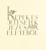 Képek és jelenetek Jézus életéből. Zichy Gyula kalocsai érsek előszavával. Bíró Bertalan bevezetésév...