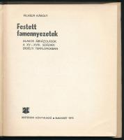 Vilhelm Károly: Festett famennyezetek. Alakos ábrázolások a XV-XVIII. századi erdélyi templomokban. ...