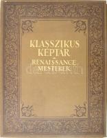 Klasszikus Képtár. Renaissance - mesterek. A festőművészek legkiválóbb alkotásainak gyűjteménye színes műlapokon. - - 60 színes műlap. A képeket kísérő, magyarázó szöveget írták: Divald Kornél, Elek Artúr, Éber László, Farkas Zoltán, Lyka Károly. A renaissance-kor művészetét ismertető bevezető tanulmányt Elek Artúr írta. Bp., 1928, Győző Andor, (Hungária-ny.), 8 sztl. lev.+60 (színes képtáblák, a lapok előtt magyarázó oldalakkal) t. Teljes! Kiadói aranyozott egészvászon mappa, kopott, foltos mappával, a gerincen kis sérüléssel, 43x33x4 cm