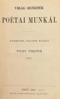 Virág Benedek poétai munkái. Harmadik, teljeseb kiadás Toldy Ferencz által. Pest, 1863., Heckenast Gusztáv, XVI+239 p. Átkötött egészvászon-kötés, mintás lapélekkel, kopott borítóval. + Virág Benedek Magyar századai. V. köt. Harmadik kiadás Toldy Ferenc által. Pest, 1862., Heckenast Gusztáv, 193 p. Átkötött egészvászon-kötés, mintás lapélekkel, kopott borítóval.