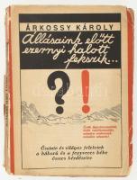 Árkossy Károly: &quot;Állásaink előtt ezernyi halott fekszik...&quot; (Őszinte és világos feleletek a háború és fegyveres béke összes kérdéseire.) Bp., 1930, Szerzői. Kiadói papírkötés, kissé kopott borítóval, sérült gerinccel és kötéssel.