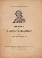 Völgyesi Ferenc:
Mesmer és a ,,gyógydelejezés".
Budapest, (1933). Novák Rudolf és Társa Tudom...