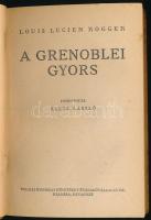 Louis Lucien Rogger: A grenoblei gyors. Ford.: Aczél László. Bp., [1938], Tolnai, 222+(2) p. Első ma...