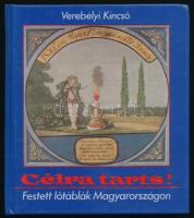 Verebélyi Kincső: Célra tarts! Festett lőtáblák Magyarországon. Bp., 1988, Corvina. Gazdag képanyaggal illusztrálva. Kiadói kartonált papírkötés, jó állapotban.