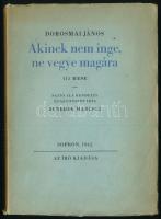 Dorosmai János: Akinek nem inge, ne vegye magára. 111 mese. Sajtó alá rendezte és az utószót írta: Benedek Marcell. Sopron, 1942, Szerzői, 175+1 p. Benne prospektussal. Kiadói papírkötés. Megjelent 1000 példányban.