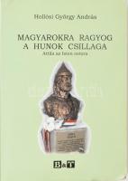 Hollósi György András: Magyarokra ragyog a hunok csillaga, Attila az Isten ostora. A szerző által DEDIKÁLT! Szeged, 2004, Bába. Kiadói papírkötés.