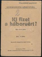 Kun Béla: Ki fizet a háborúért? Kommunista Könyvtár. Bp., 1919, Kommunisták Magyarországi Pártja, 8 p. Harmadik (magyarországi) kiadás. Kiadói papírkötés, fűzés nélkül.