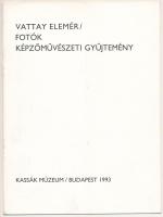 Vattay Elemér / Fotók / Képzőművészeti gyűjtemény. (Kiállítási katalógus). Bp., 1993, Kassák Múzeum,...