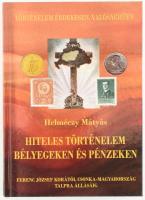 Helméczy Mátyás: Hiteles történelem bélyegeken és pénzeken. Nagymagyarország - Trianon - Csonka-Magyarország talpra állása. H.n., 2010, szerzői kiadás. Kiadói kartonált papírkötés.