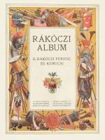 Rákóczi album. II. Rákóczi Ferenc és kurucai. A Pesti Napló előfizetőinek készült kiadás. [Bp., 1904...
