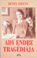 Hetey Zoltán: Ady Endre tragédiája. Bp., 1999, Magyar Ház. Kiadói papírkötés
