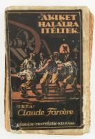 Claude Farrére: Akiket halálra ítéltek... Regény. Ford.: Benda Jenő. Bp., én., Légrády. Kiadói papírkötés, foltos, javított borítóval és kötéssel, a hátsó borító részben pótolt, megviselt állapotban.