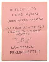 Lawrence Ferlinghetti: To Fuck is to Love Again (Kyrie Eleison Kerista) or The Situation in the West, Followed by a Modest Proposal. New York, 1965, Fuck You/ Press, 12 sztl. lev. Angol nyelven. Tűzve, középen hajtott.