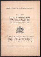 Kiállítás Lord Rothermere gyűjteményének válogatott képeiből. / Exhibition of Selected Pictures from Lord Rothermere's Collection. Bp., 1938, Országos Magyar Szépművészeti Múzeum (Pallas-ny.), 14+(2) p.+ 8 (kétoldalas, fekete-fehér képek) t. Magyar és angol nyelven. Kiadói tűzött papírkötés, kissé viseltes borítóval, belül jó állapotban.