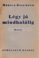 Móricz Zsigmond: Légy jó mindhalálig. Regény. (Budapest, 1946). Athenaeum (ny.) 320 p. Móricz Zsigmond regénye először 1921-ben jelent meg, szintén az Athenaeum Kiadónál. Fűzve, sérült, enyhén hiányos kiadói borítóban.