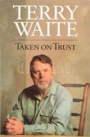 Terry Waite: Taken on Trust. (Aláírt könyv, tanúsítvánnyal). London, 1993, Hodder & Stoughton. Első kiadás. Angol nyelven. Kiadói egészvászon-kötés, kiadói papír védőborítóban, jó állapotban. A szerző, Terry Waite (Sir Terence Hardy Waite) (1939- ) által aláírt példány. / First edition. Hardcover, with dust jacket, in good condition. Signed by the author, Terry Waite (Sir Terence Hardy Waite) (1939- ), with certificate.