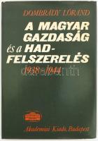 Dombrády Lóránt: A magyar gazdaság és a hadfelszerelés (1938-1944). DEDIKÁLT! Bp., 1981, Akadémiai. Kiadói egészvászon kötés, papír védőborítóval, jó állapotban.