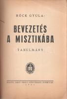 Röck Gyula: Bevezetés a misztikába. Tanulmány.
Dombóvár, 1941. Bagó Mihály Könyvkiadó (ny.) 191 + [...