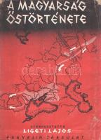 A magyarság őstörténete. Írta: Czeglédy Károly, Deér József, Gunda Béla, Gyóni Mátyás, Kniezsa Istvá...
