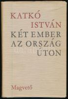 Katkó István: Két ember az országúton. DEDIKÁLT! Bp., 1962, Magvető. Kiadói félvászon-kötés, kiadói papír védőborítóban.