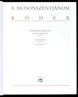 A Mosonszentjánosi Kódex. / Der Sankt-Johanner Kodex. Mannherz Károly, Boross Marietta és Stang Mári...
