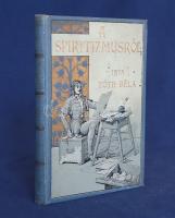 Tóth Béla: A spiritizmusról. Budapest, (1903). Lampel Róbert (Wodianer F. és Fiai ny.) 136 + [2] p. Első kiadás. Poss.: Ex libris Klár András (Pólya Tibor fametszete). Festett, aranyozott, illusztrált, dombornyomásos kiadói egészvászon kötésben (Wolfner I. könyvkötő Budapesten), piros festésű lapszélekkel. Dekoratív, szép példány.